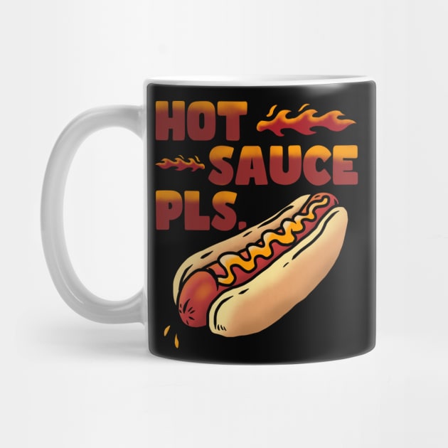 HOT SAUCE PLS. by Tee Trends